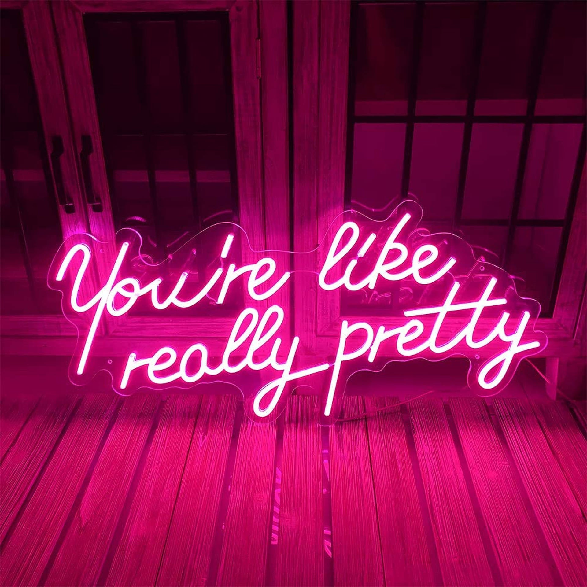 You are Like Really Pretty Led Neon Lights Sign