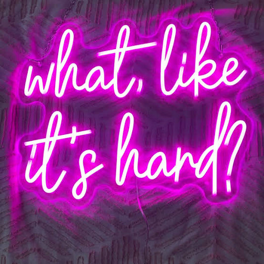 Beautiful Neon Light Sign What like it's Hard | Custom Neon Sign