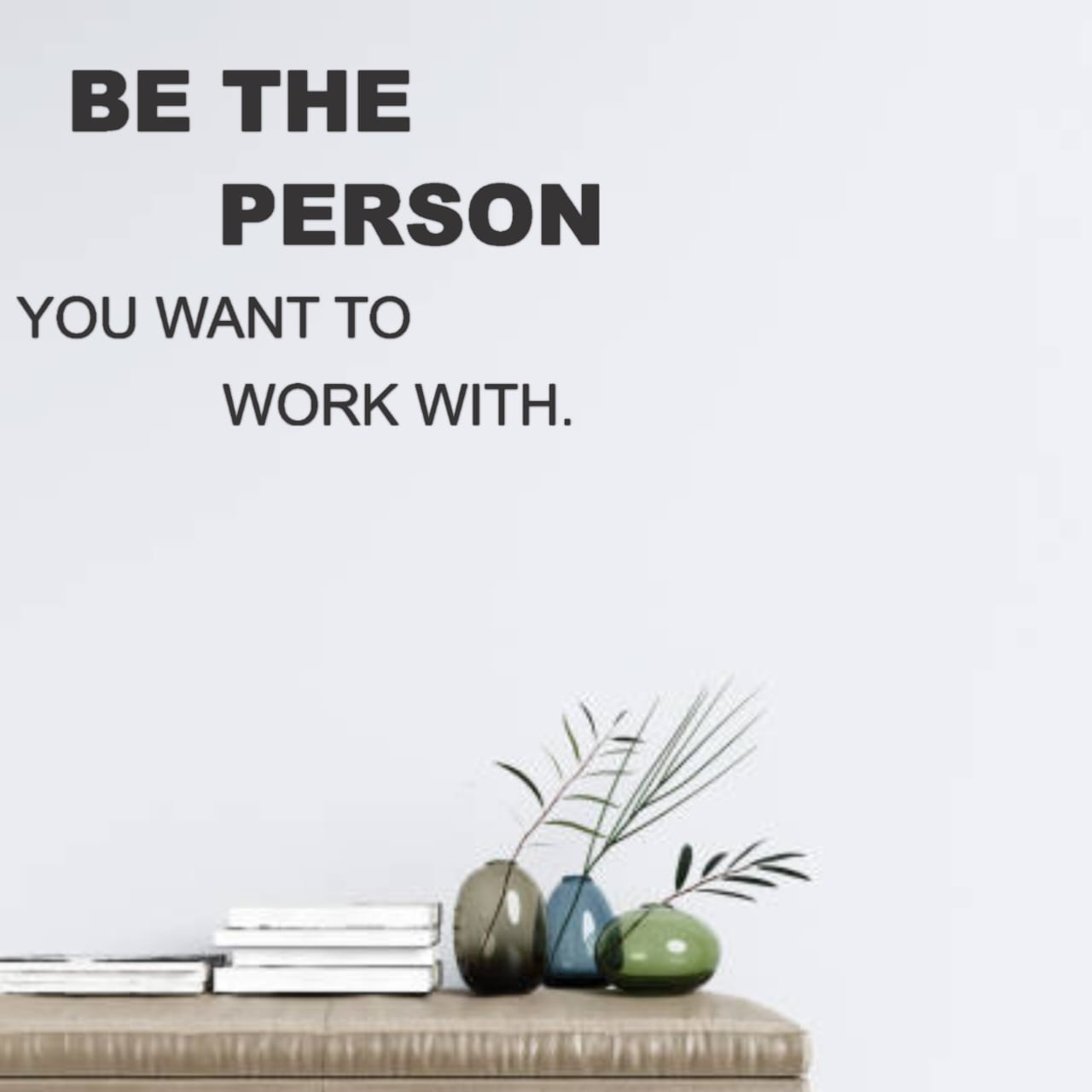 Be the Person You Want to Work With Quote Black Acrylic Wall Decor (24x24 In)