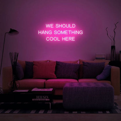 We Should Hang Something Cool Here neon sign board pink neon light wall decor